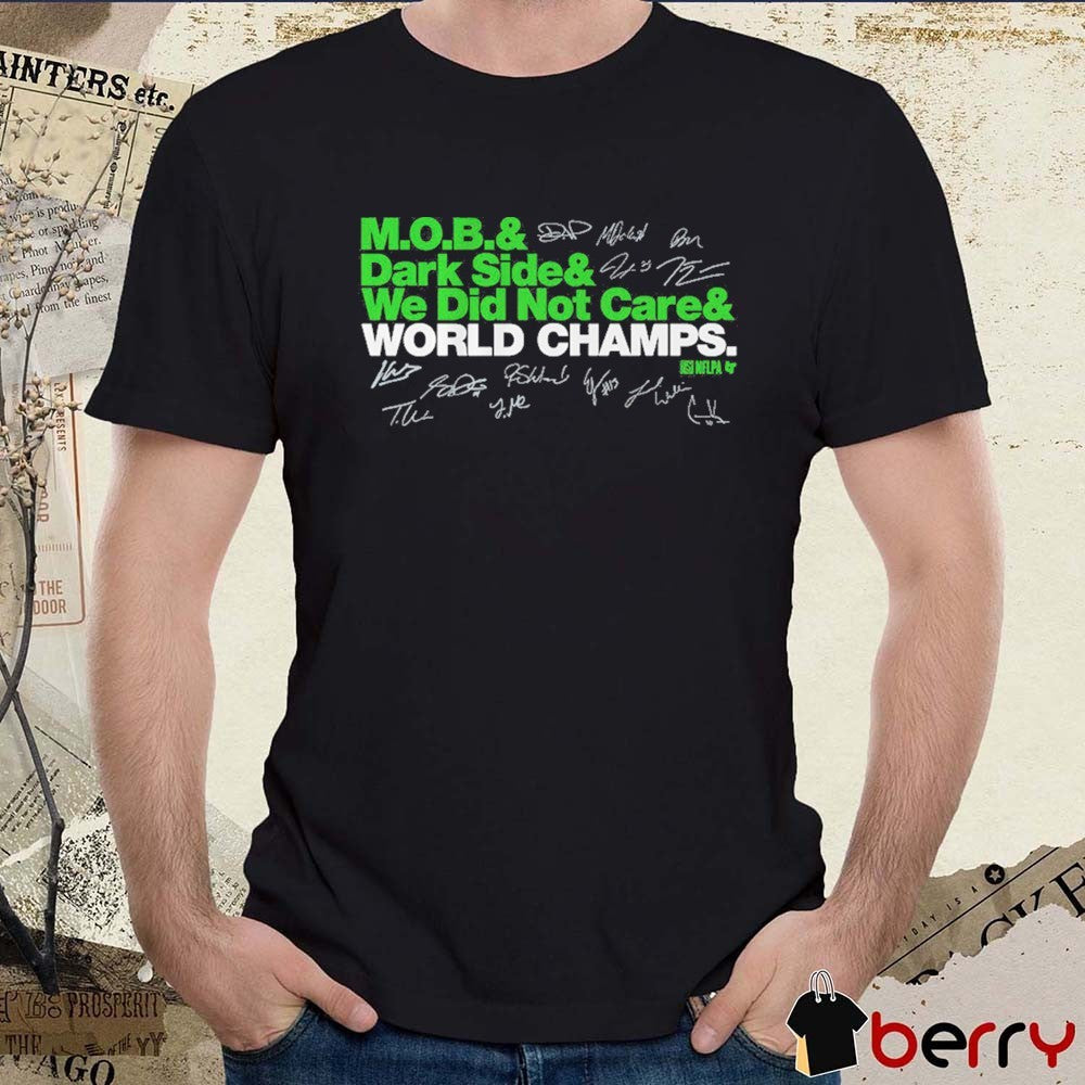 Seattle Seahawks Football Ampersand Champs MOB And Dark Side And We Did Not Care World Champs Signatures t-shirt