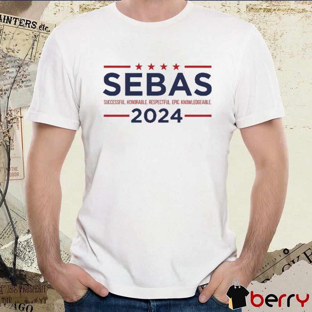 Sebas For President 2024 Successful Honorable Respectful Epic Knowledgeable t-shirt