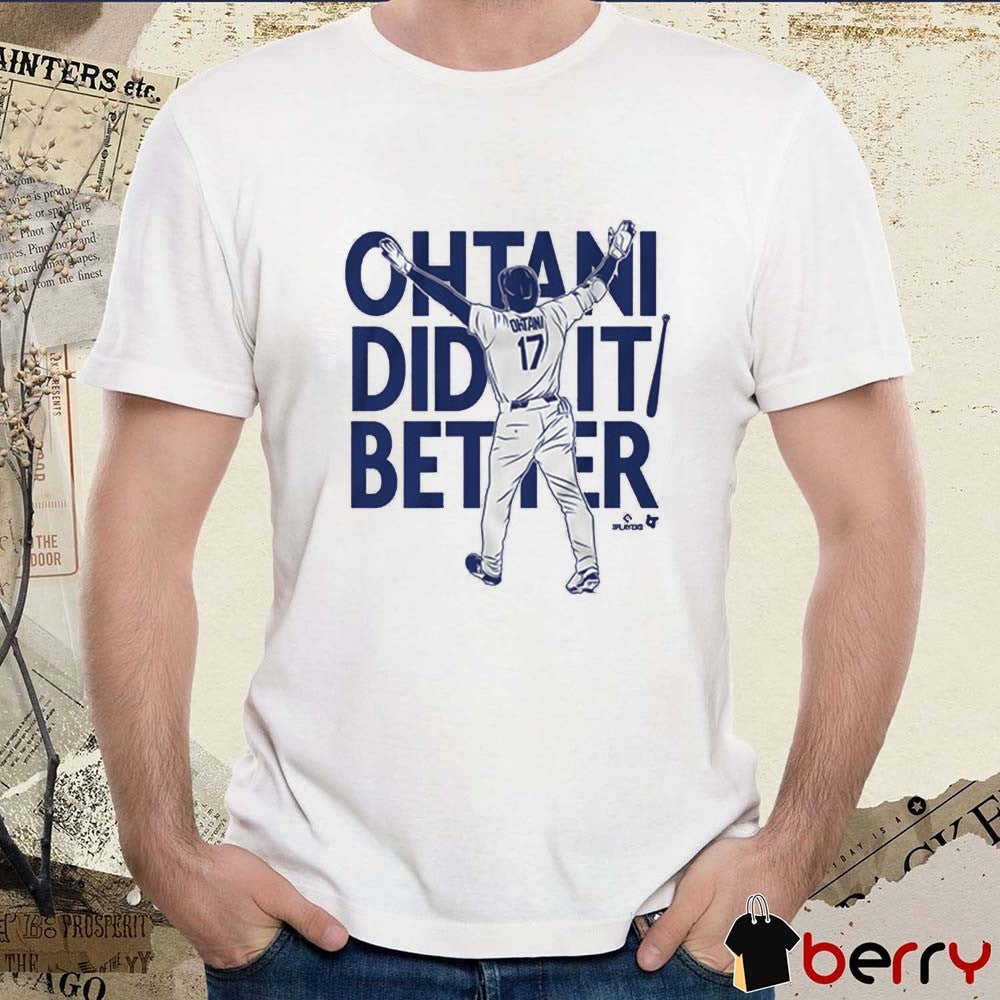 Shohei Ohtani Did It Better Bat Flip Los Angeles Dodgers MLB t-shirt