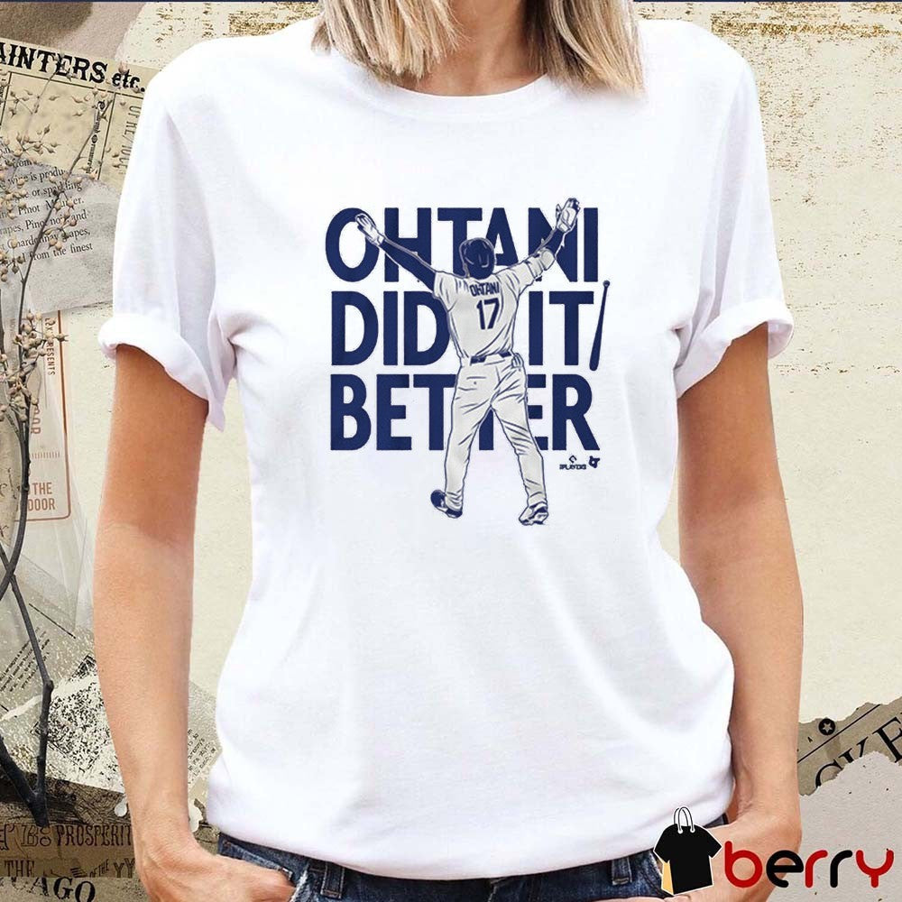 Shohei Ohtani Did It Better Bat Flip Los Angeles Dodgers MLB t-shirt