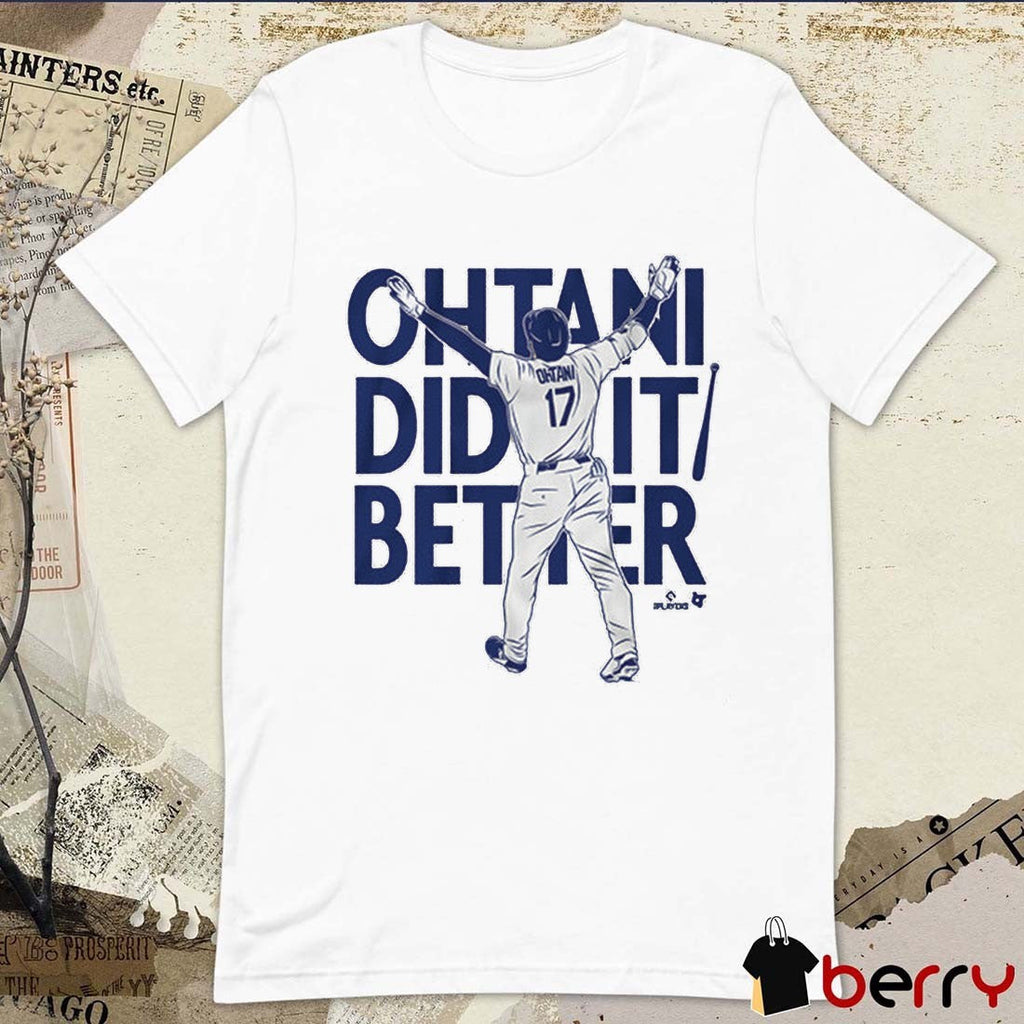 Shohei Ohtani Did It Better Bat Flip Los Angeles Dodgers MLB t-shirt
