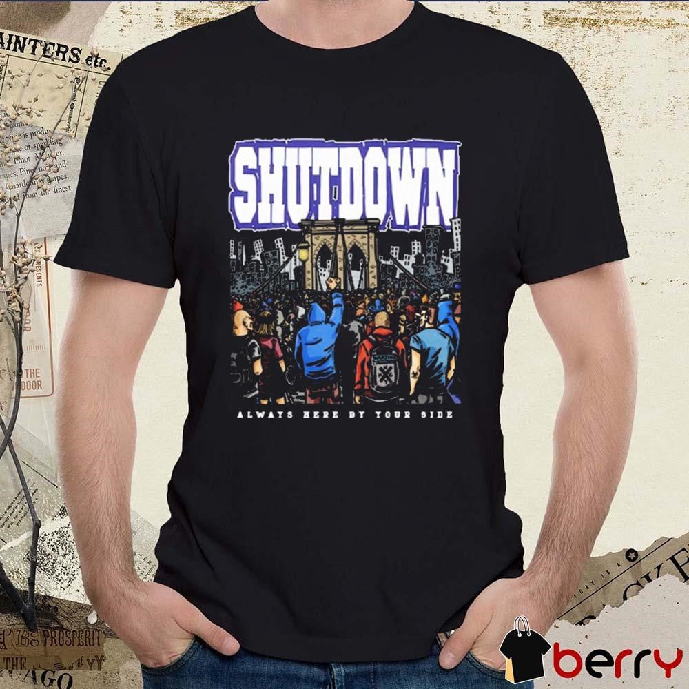 Shutdown Always Here By Your Side New t-shirt
