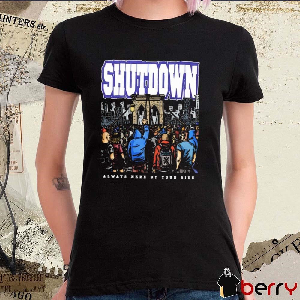 Shutdown Always Here By Your Side New t-shirt