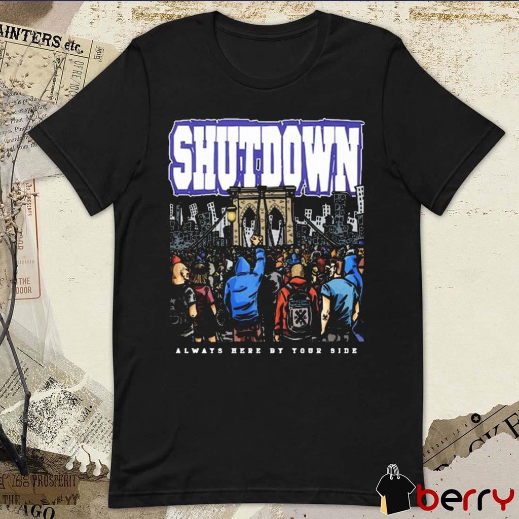 Shutdown Always Here By Your Side New t-shirt