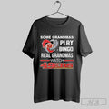 Official Some Grandmas Play Bingo Real Grandmas Watch 49ers