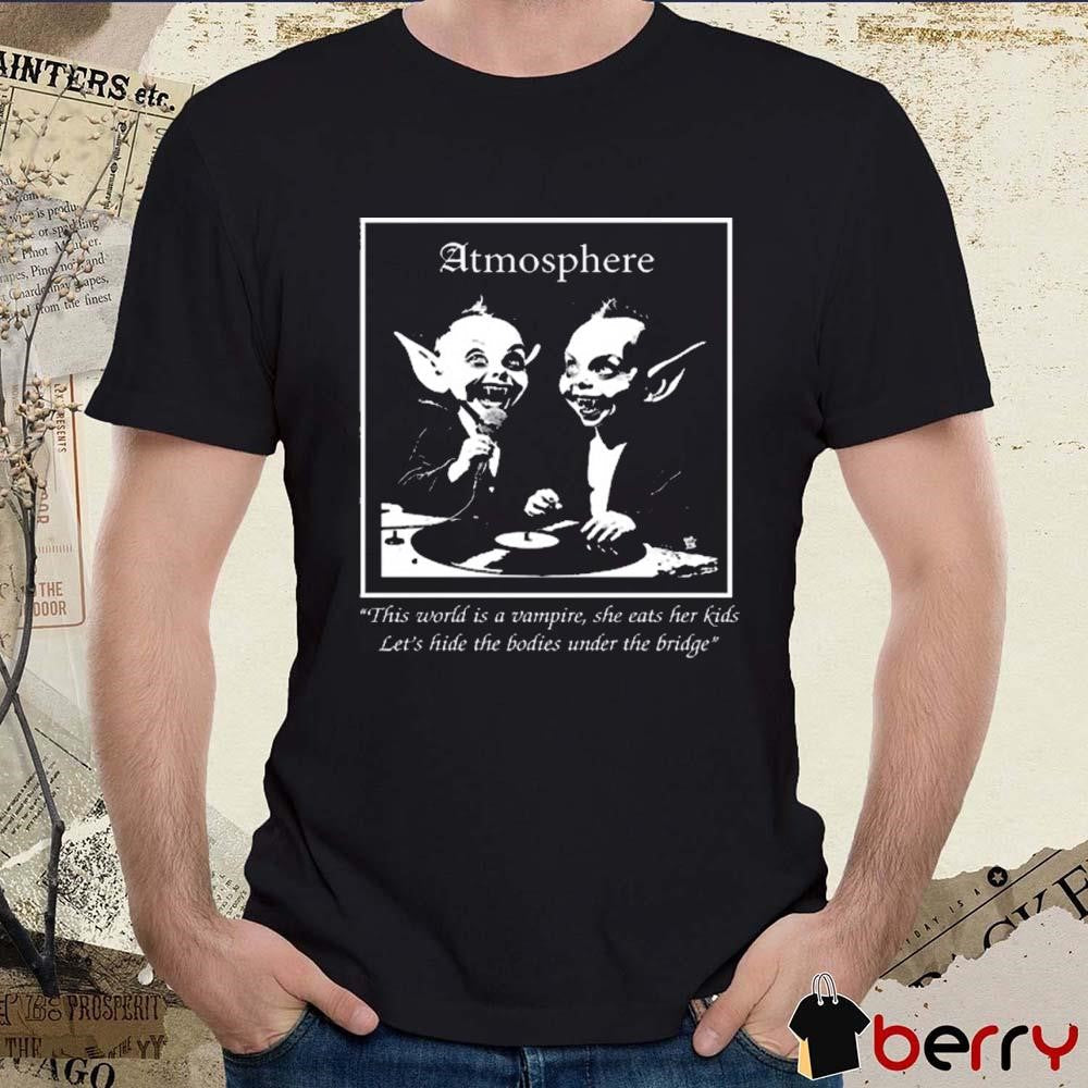 Speaker Face Atmosphere This World Is A Vampire She Eats Her Kids Let’s Hide The Bodies Under The Bridge t-shirt
