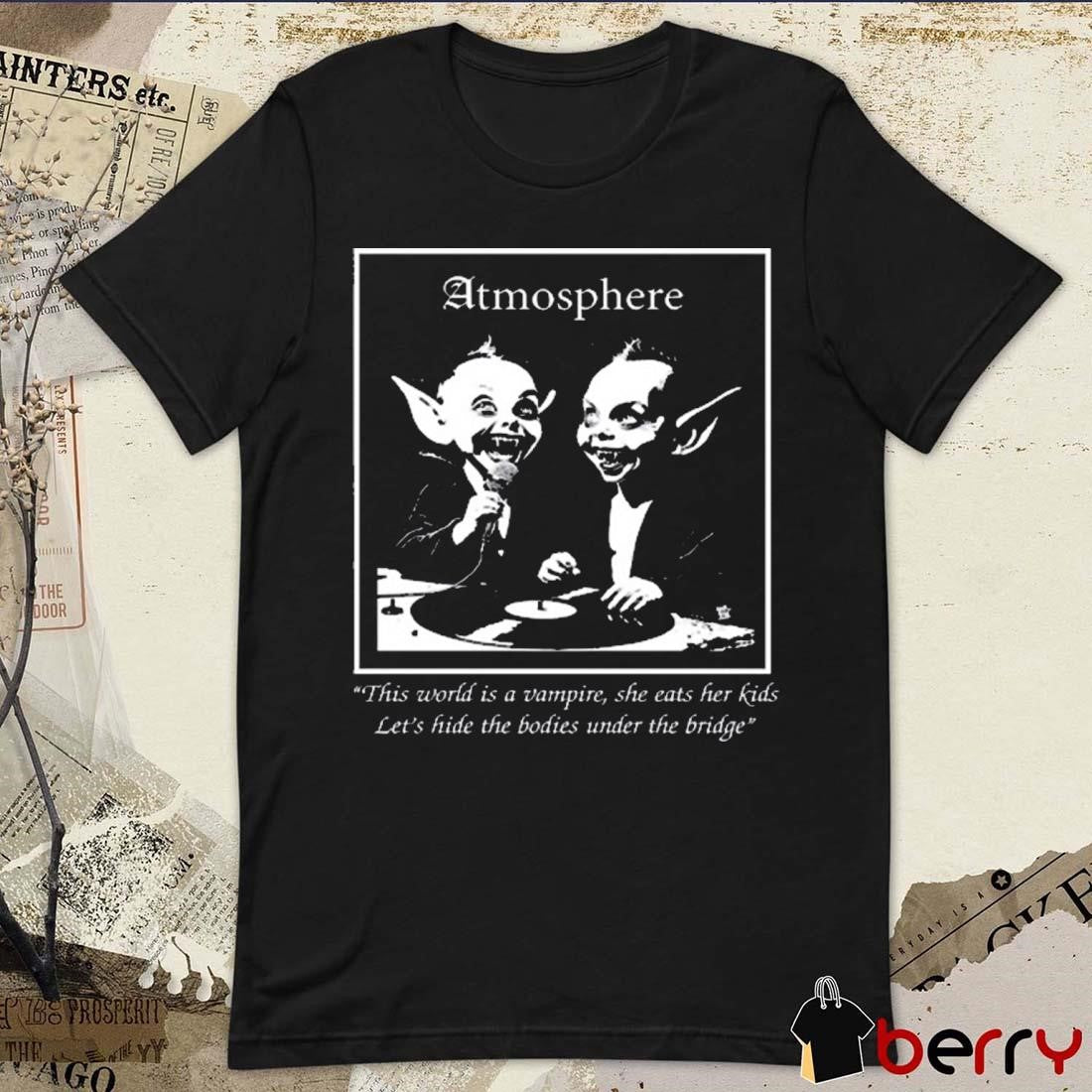 Speaker Face Atmosphere This World Is A Vampire She Eats Her Kids Let’s Hide The Bodies Under The Bridge t-shirt