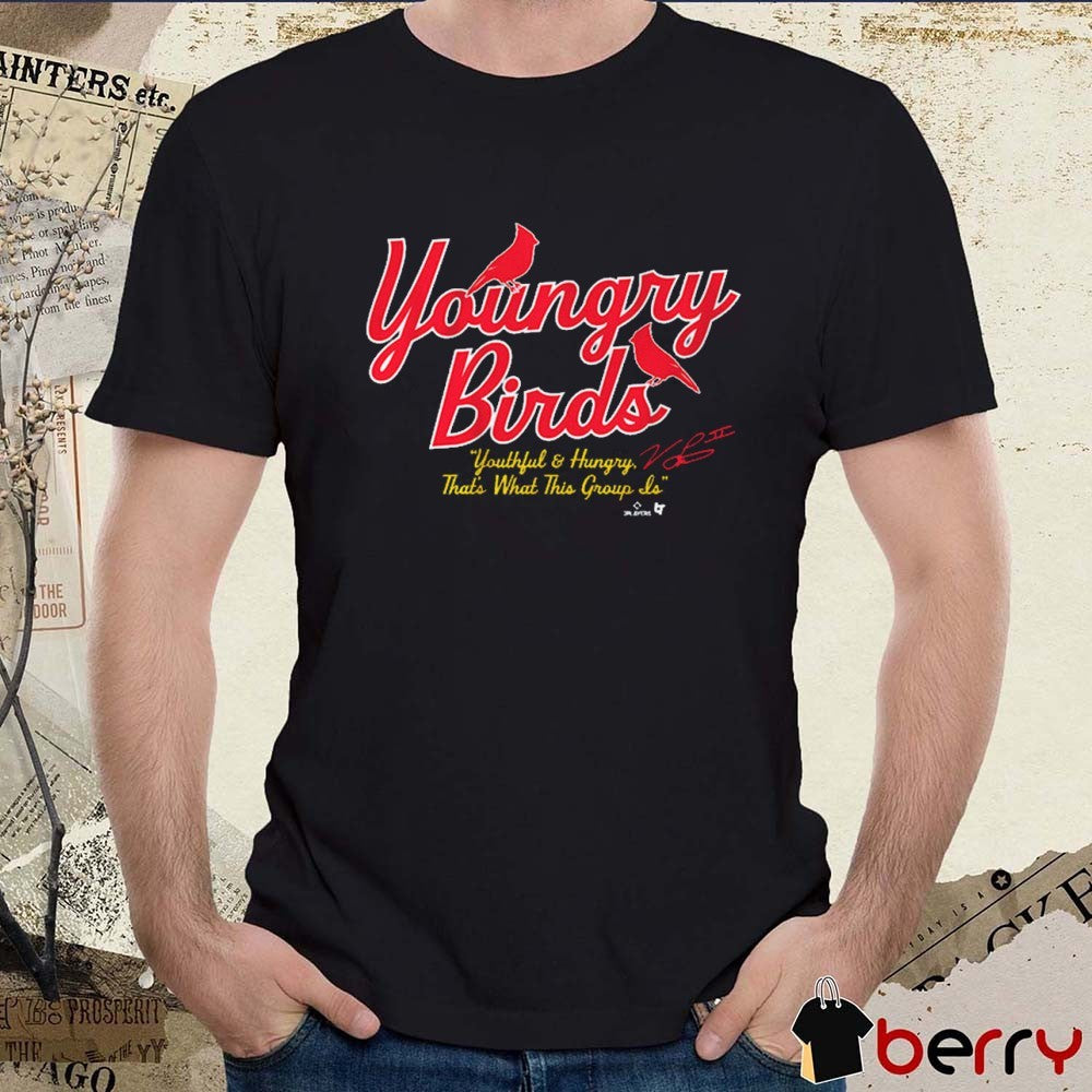 St. Louis Cardinals Baseball Youngry Birds Youthful & Hungry That’s What This Group Is Signature t-shirt