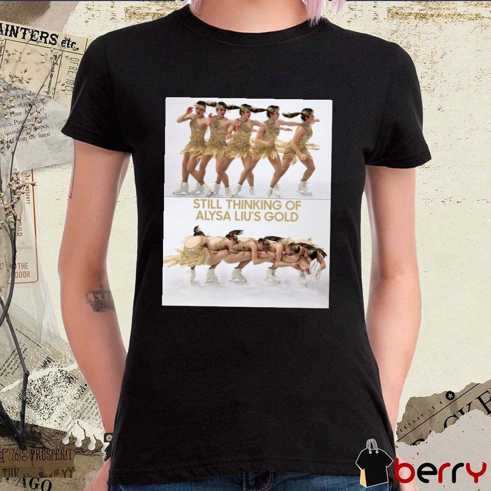 Still Thinking Of Alysa Liu’s Gold Medal Milan Cortina 2026 Winter Olympics t-shirt