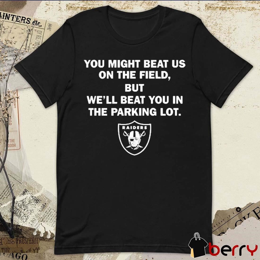 Sunami Las Vegas Raiders You Might Beat Us On The Field But We’ll Beat You In The Parking Lot NFL t-shirt