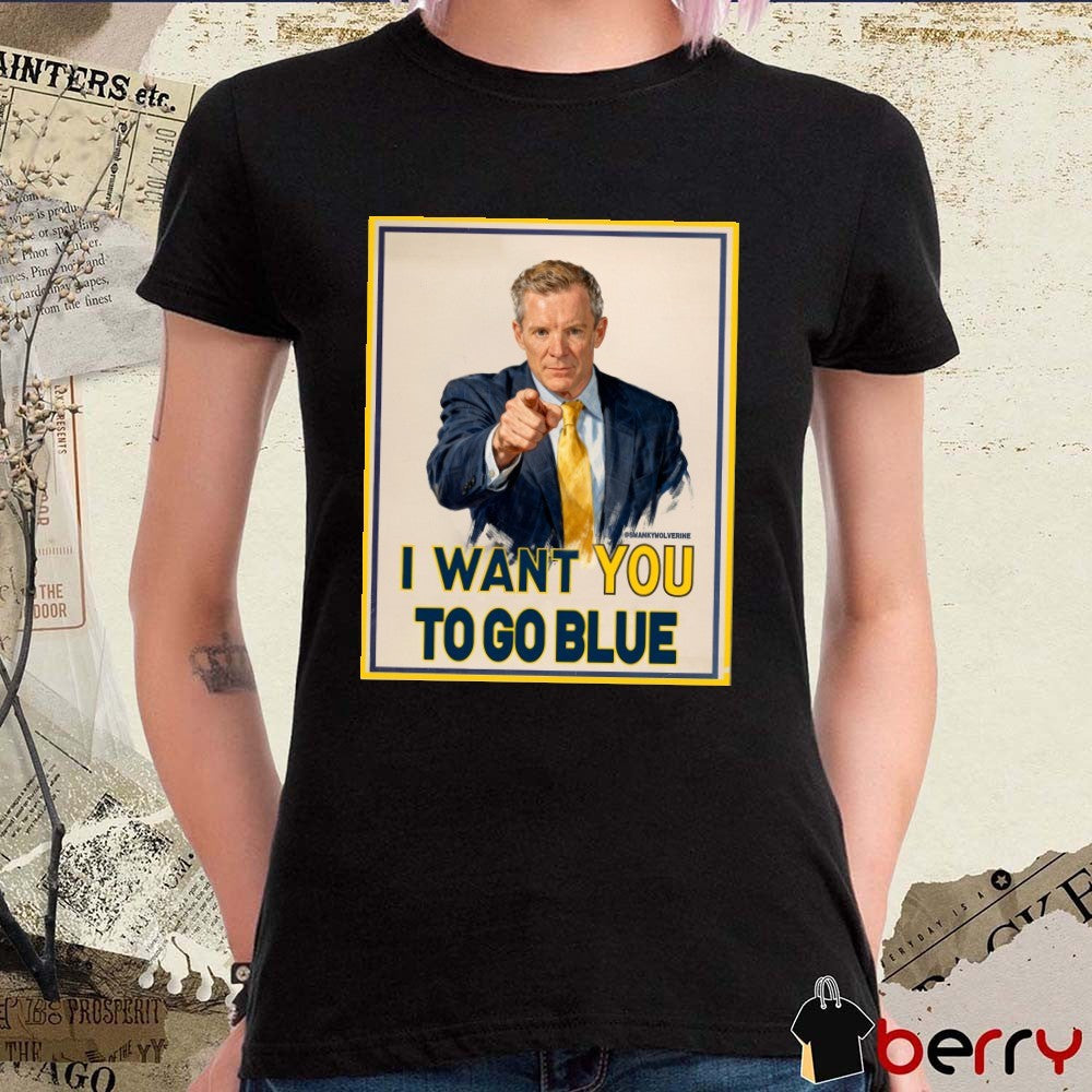 Swanky Wolverine I Want You To Go BLue Poster Michigan Wolverines t-shirt