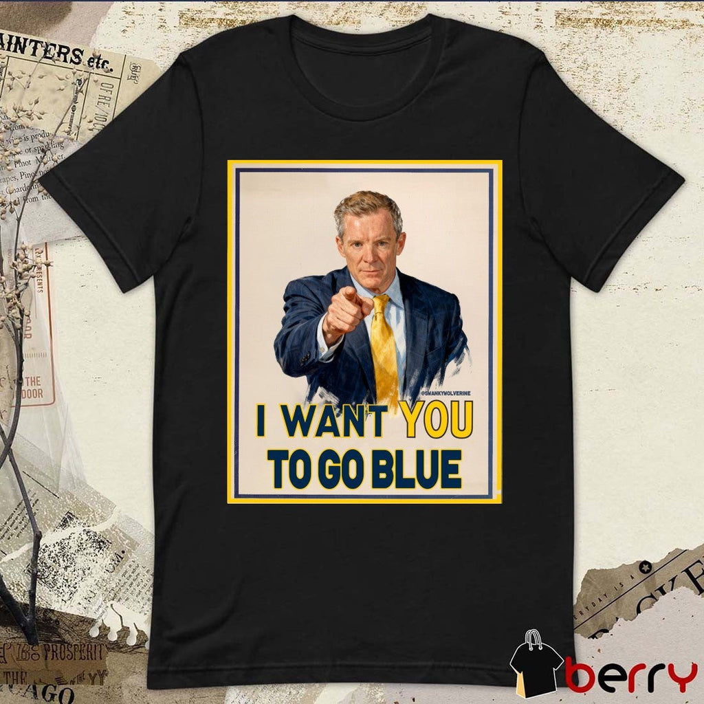 Swanky Wolverine I Want You To Go BLue Poster Michigan Wolverines t-shirt