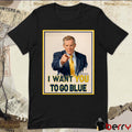 Swanky Wolverine I Want You To Go BLue Poster Michigan Wolverines t-shirt