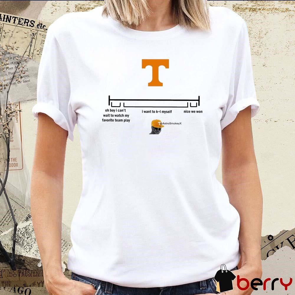 Tennessee Vols Oh Boy I Can’t Wait To Watch My Favorite Team Play I Want To Kill Myself Nice We Won 2024 t-shirt