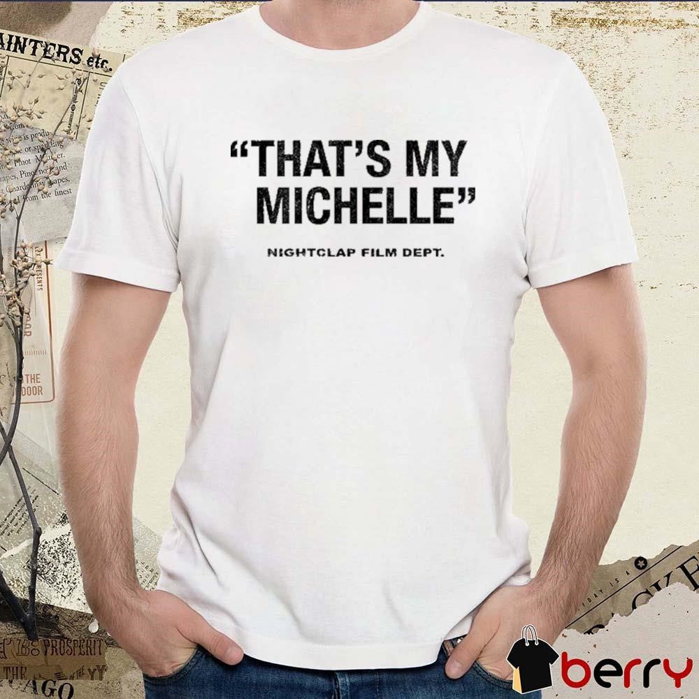That’s My Michelle Nightclap Film Dept t-shirt