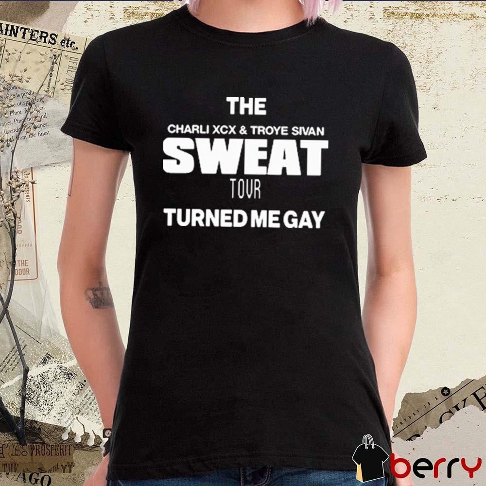 The Charli XCX And Troye Sivan Sweat Tour Turned Me Gay t-shirt