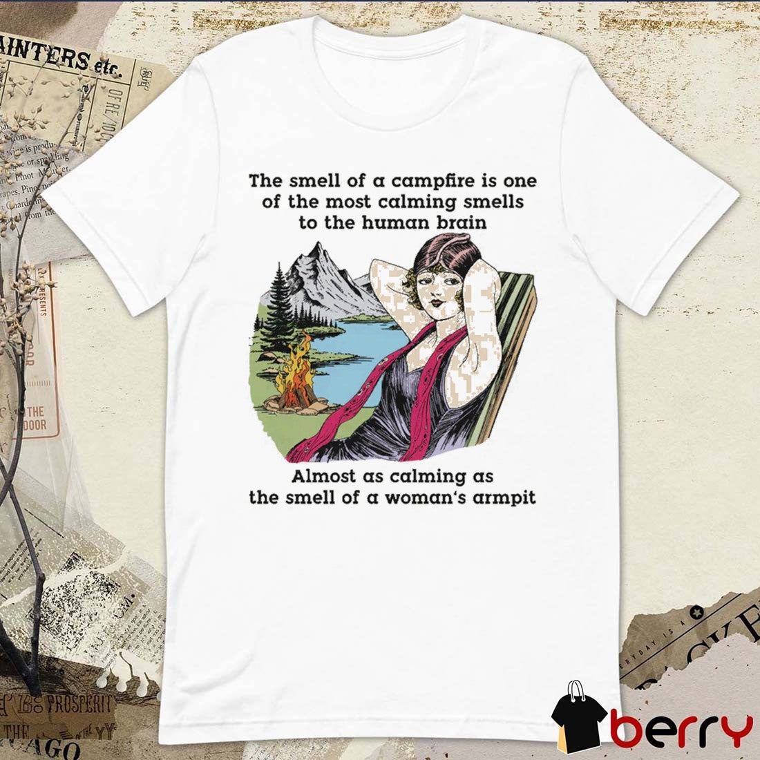 The Smell Of A Campfire Is One Of The Most Calming Smells To The Human Brain t-shirt