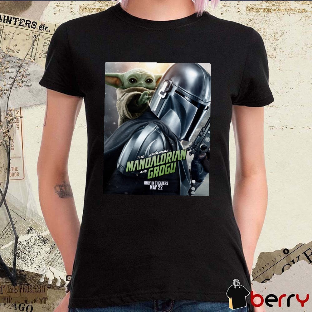 The Star Wars Mandalorian And Grogu Only In Theaters May 22 Poster t-shirt