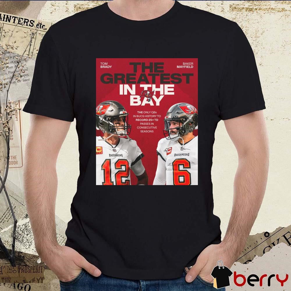 Tom Brady And Baker Mayfield Tampa Bay Buccaneers The Greatest In The Bay Poster t-shirt