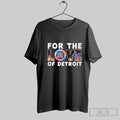 Official Trendy For The Love Of City Detroit Sports Teams