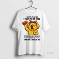 Official Trendy I Hate It When I Have To Be Nice To Someone I Really