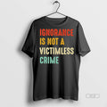 Official Trendy Ignorance Is Not A Victimless Crime Tee Sweater