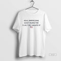 Official Trendy Real Americans Dont Burn The Flag They Salute It Us Flag Mens White