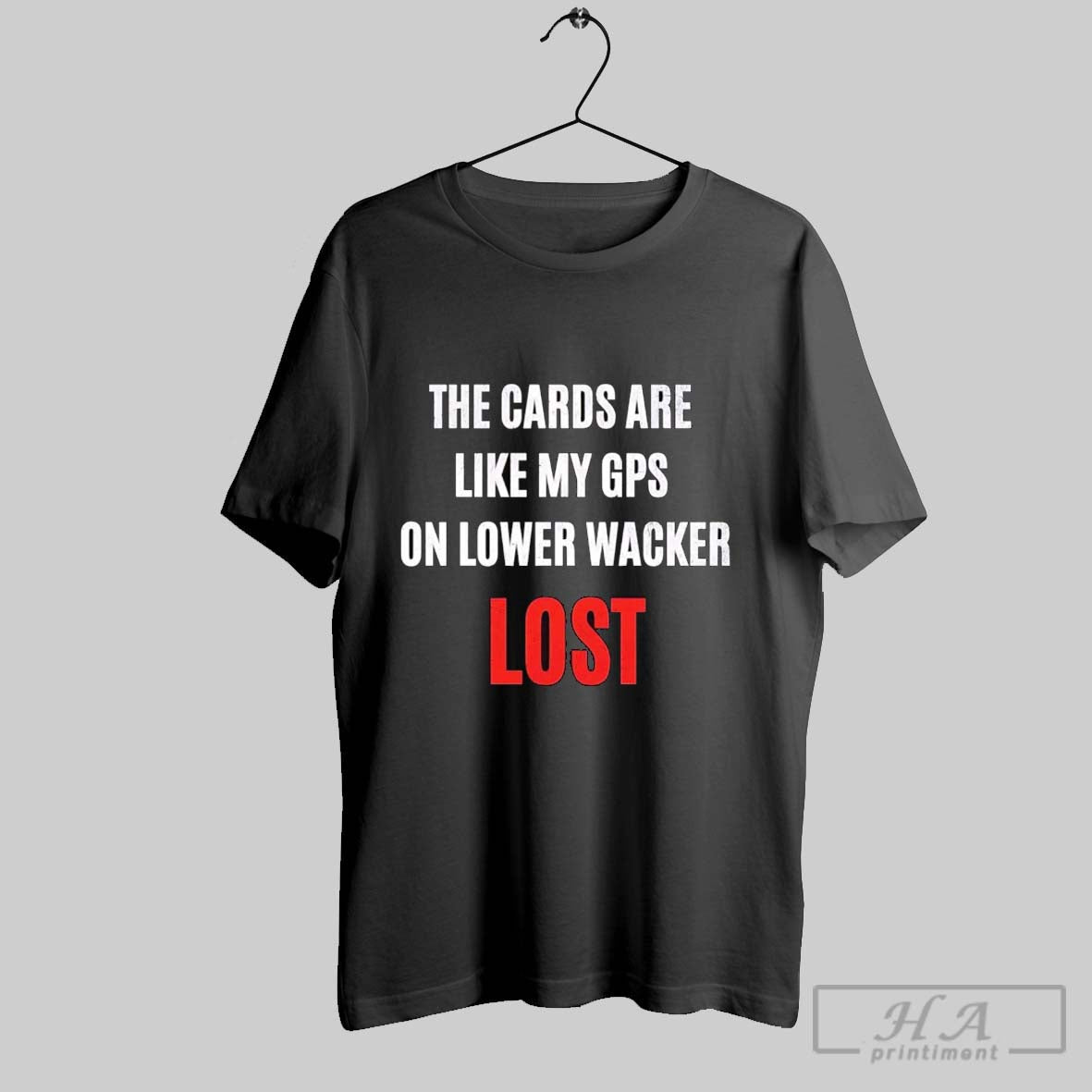Official Trendy The Cards Are Like My Gps On Lower Wacker Lost