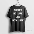 Official Trendy Theres No Life Like Now Life Tee Sweater