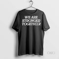 Official Trendy We Are Stronger Togethxr Tee Sweater