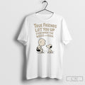 Official True Friends Lift You Up Even When The Waves Are High Peanuts Shirt Sweater