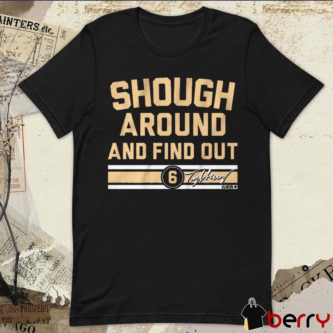 Tyler Shough Around and Find Out New Orleans Saints NFL Football Signature t-shirt
