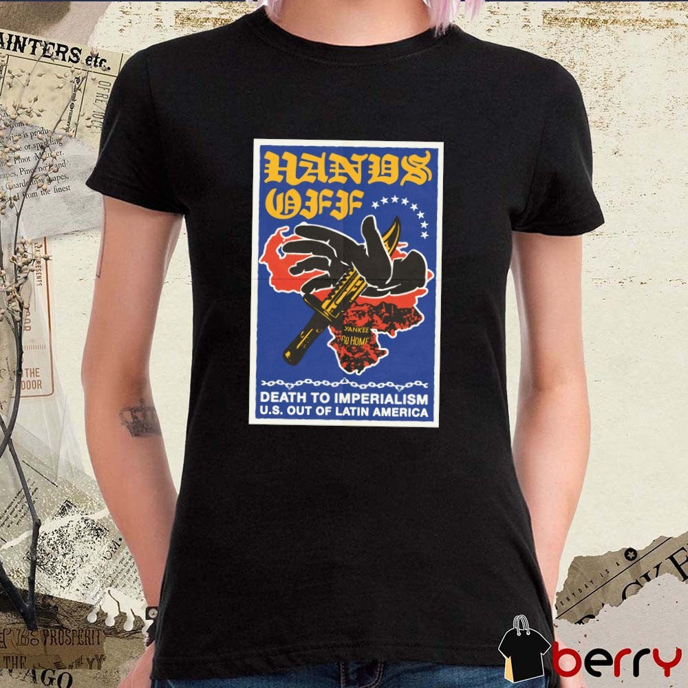 U.s. Hands Off Venezuela – Death To Imperialism U.s. Out Of Latin America t-shirt