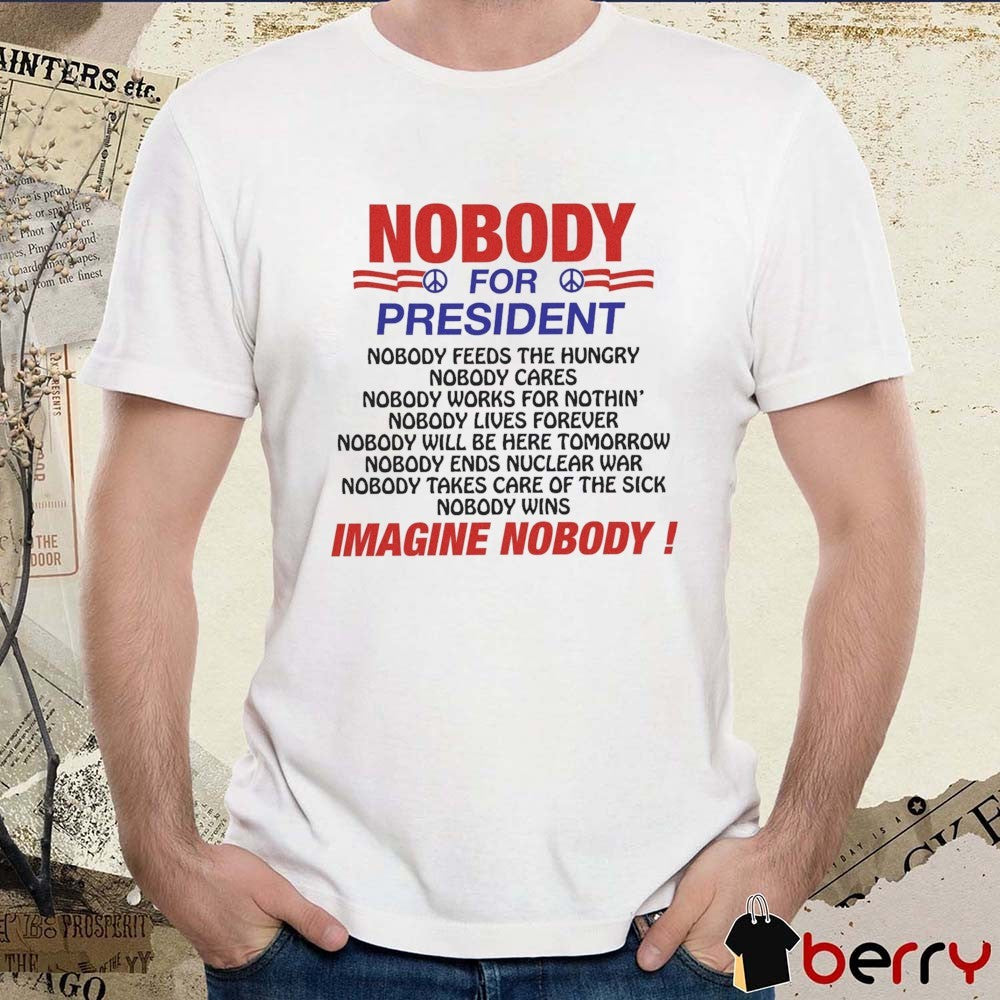 US Out Of North America Nobody For President Nobody Feeds The Hungry Nobody Cares 2026 t-shirt