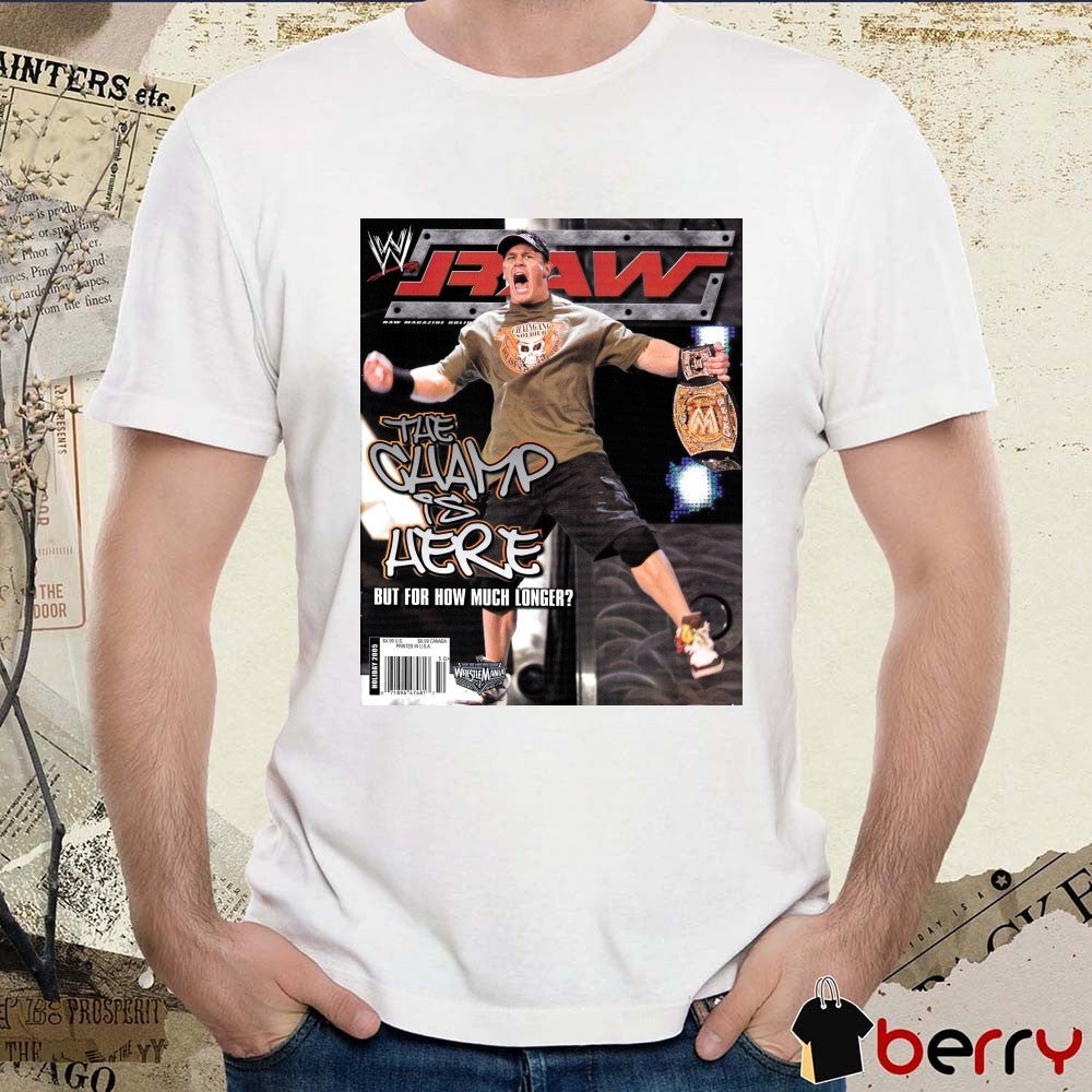 WWE Raw Magazine John Cena The Champ Is Here But For How Much Longer Poster t-shirt