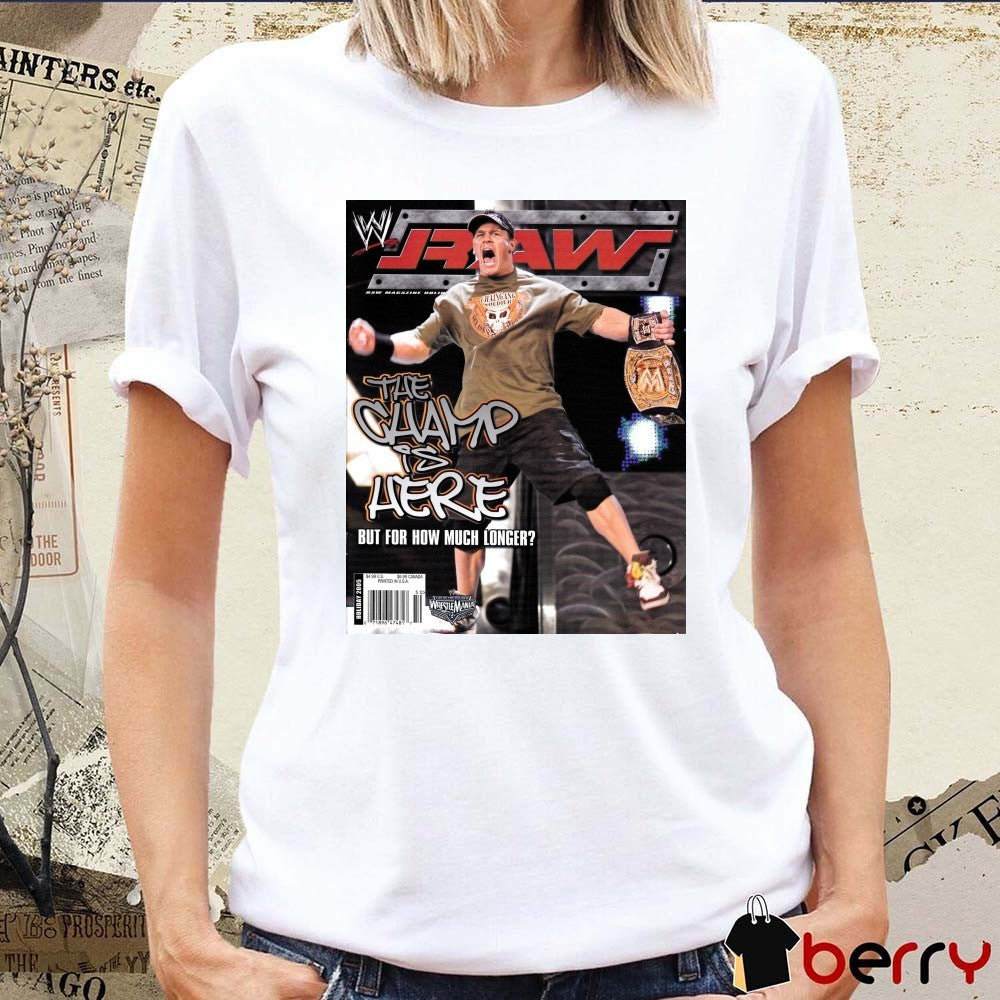 WWE Raw Magazine John Cena The Champ Is Here But For How Much Longer Poster t-shirt