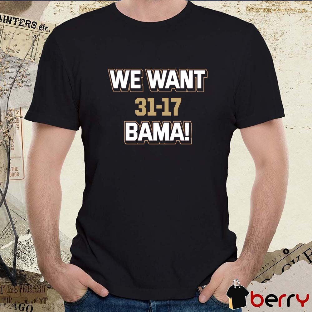 We Want Bama Florida State Seminoles Vs 8 Alabama Crimson Tide Score 31-17 t-shirt