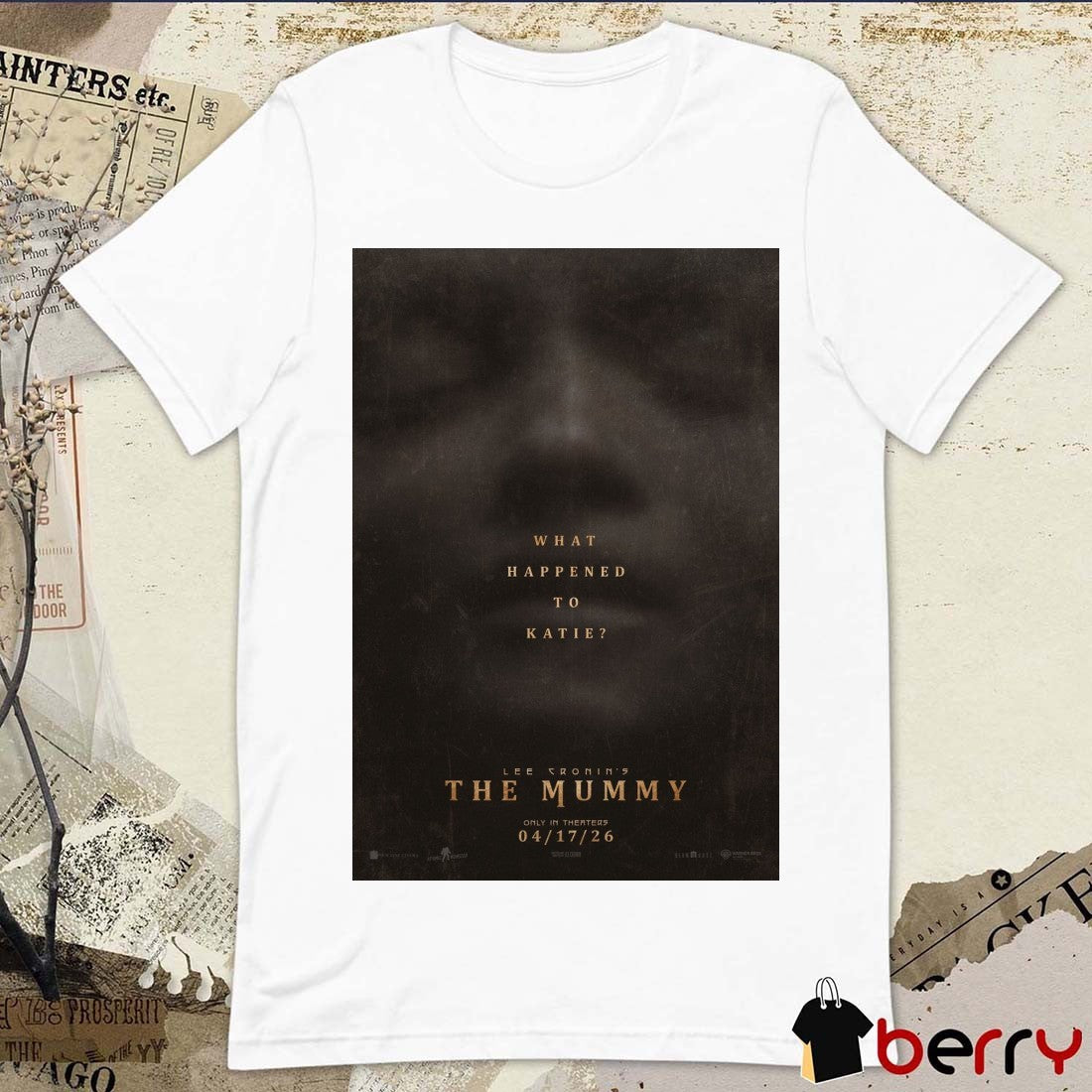 What Happened To Katie Lee Cronin’s The Mummy Only In Theaters April 17 2026 Poster t-shirt