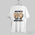 Official What Part Of No Don_t You Understand