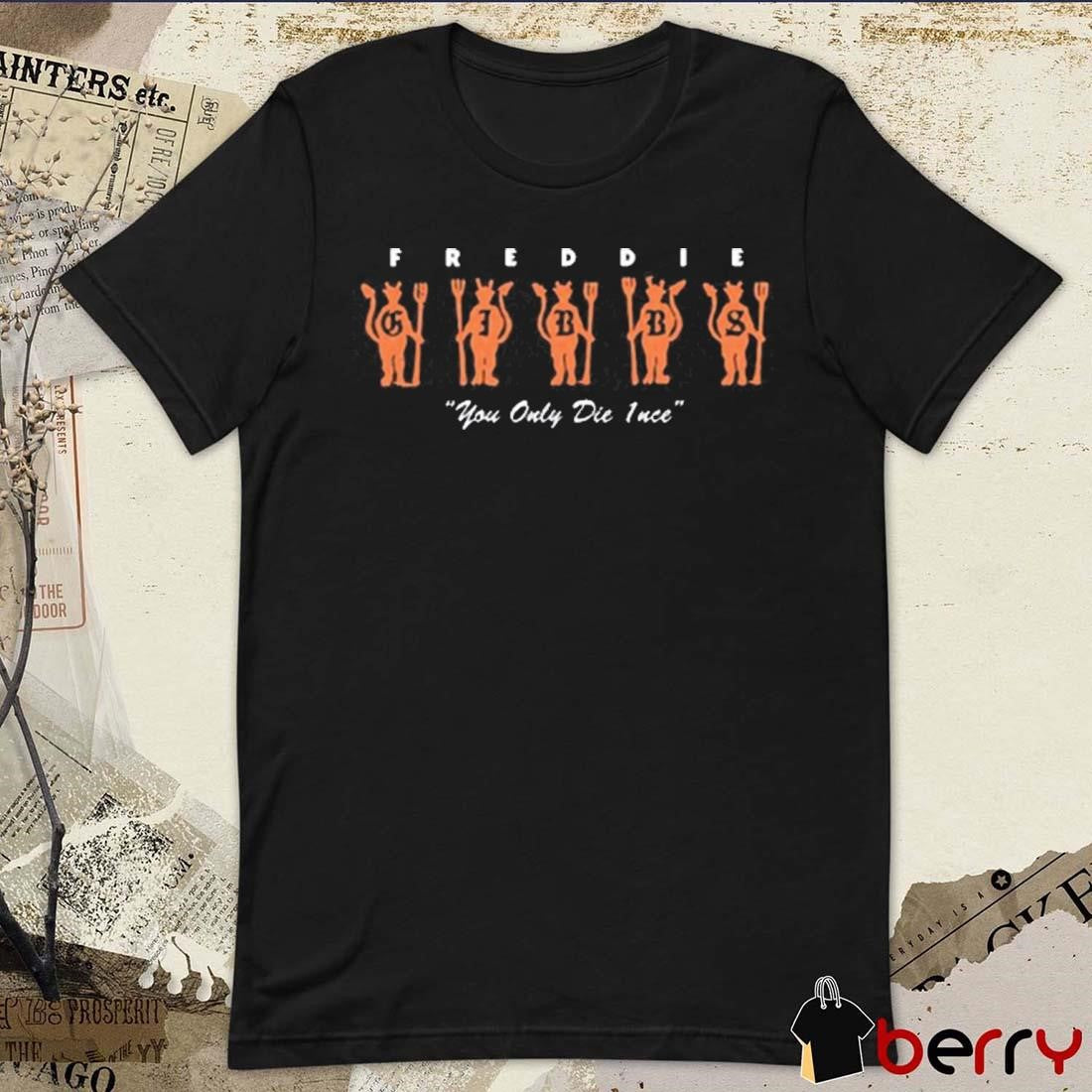 Where The Wild Thangs Are You Only Die 1Nce Freddie Gibbs t-shirt