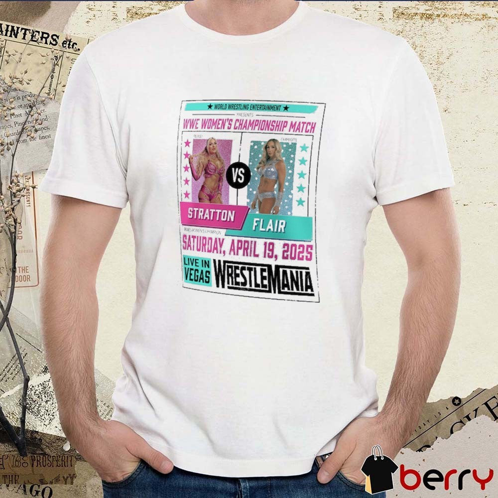 WrestleMania 41 Charlotte Flair vs. Tiffany Stratton Match WWE Women’s Championship Match Sat Apr 19 2025 t-shirt