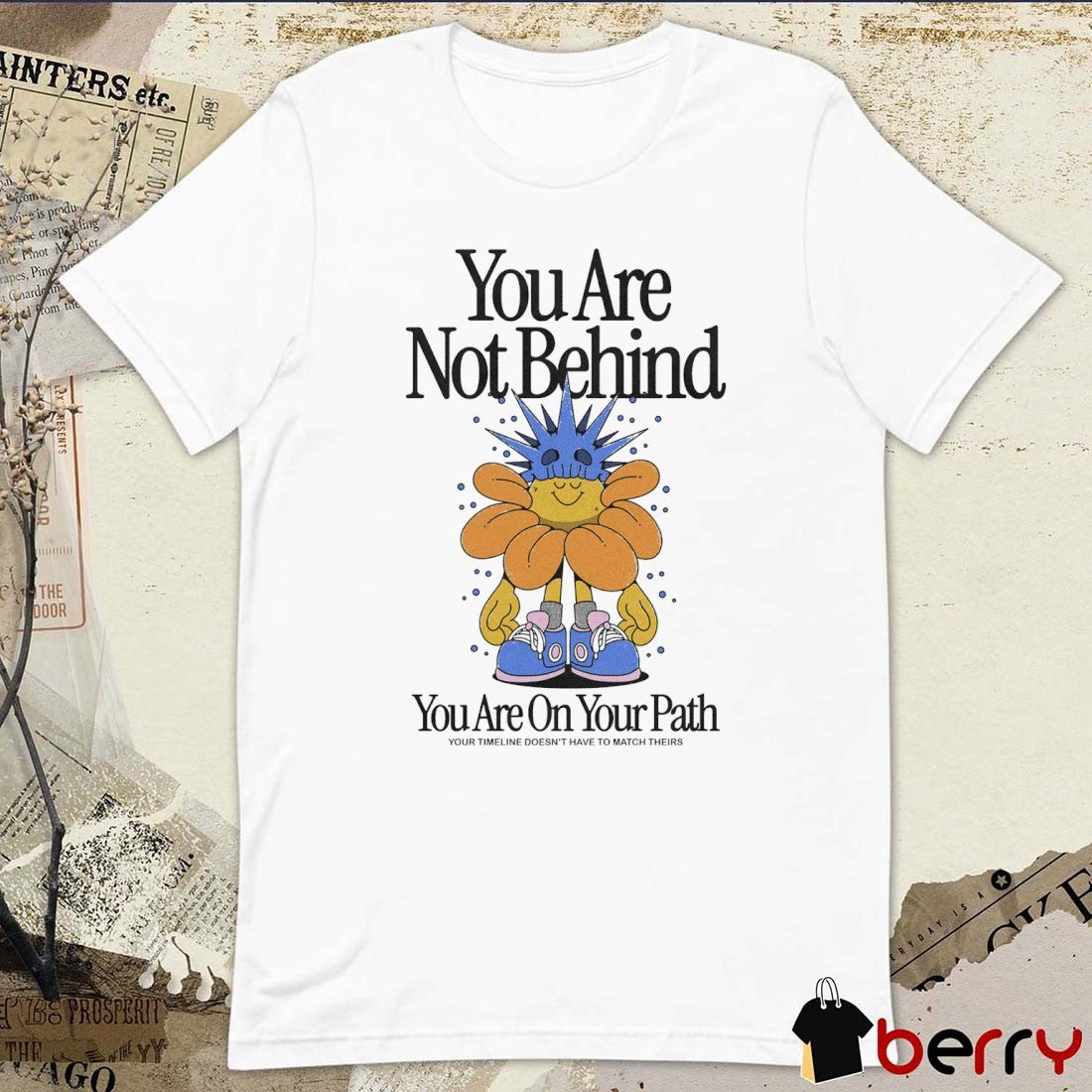 You Are Not Behind You Are On Your Path Your Timeline Doesn’t Have To Match Theirs Painting t-shirt