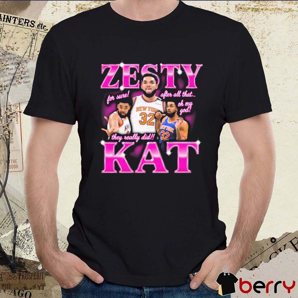 Zesty Kat For Sure After All That Oh My God They Really Did New York Knicks t-shirt