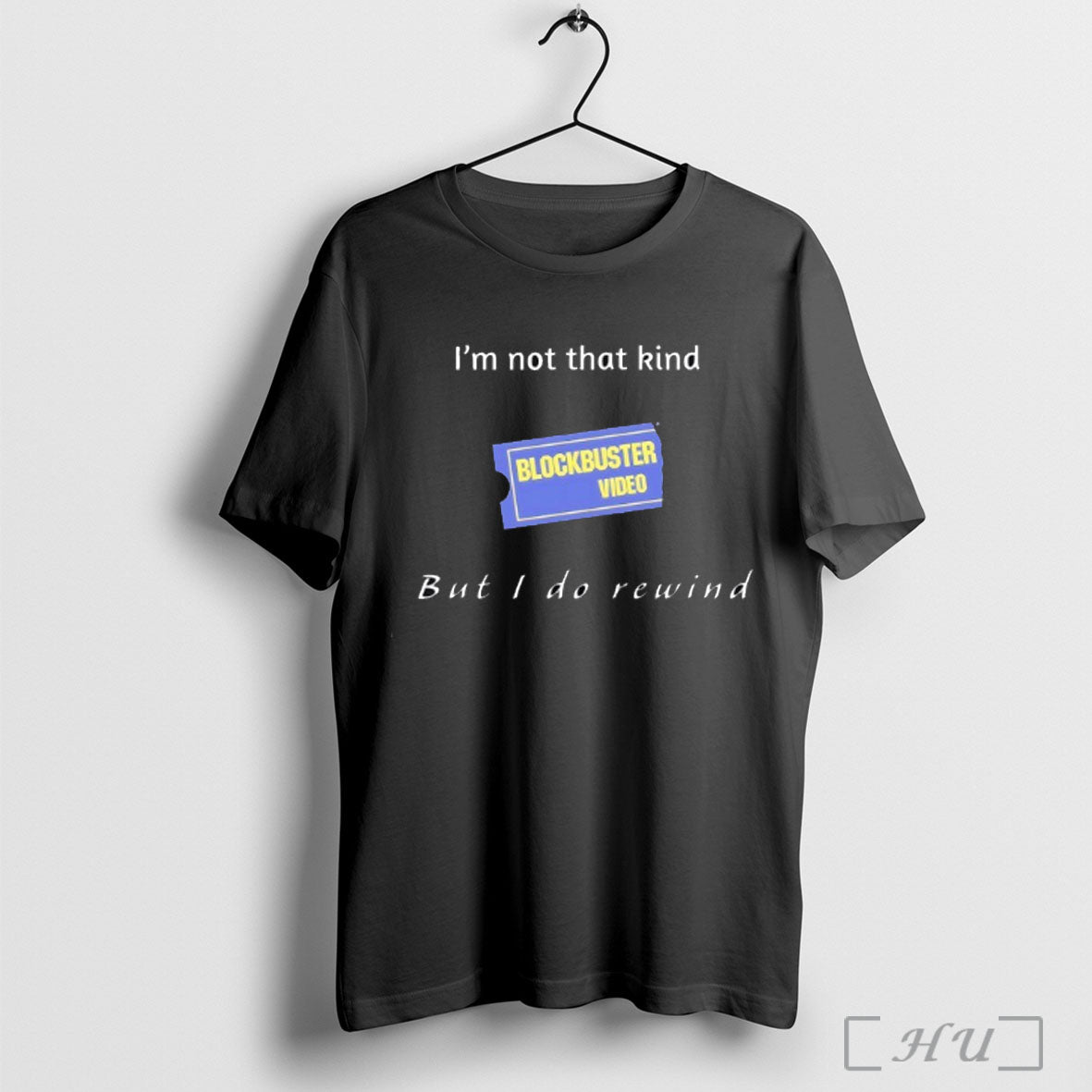 Officials Blockbuster Video Im Not That Kind But I Do Rewind T Shirt