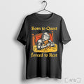 Officials Born To Quest Forced To Rest Knight Teddy Bear Bed T Shirt