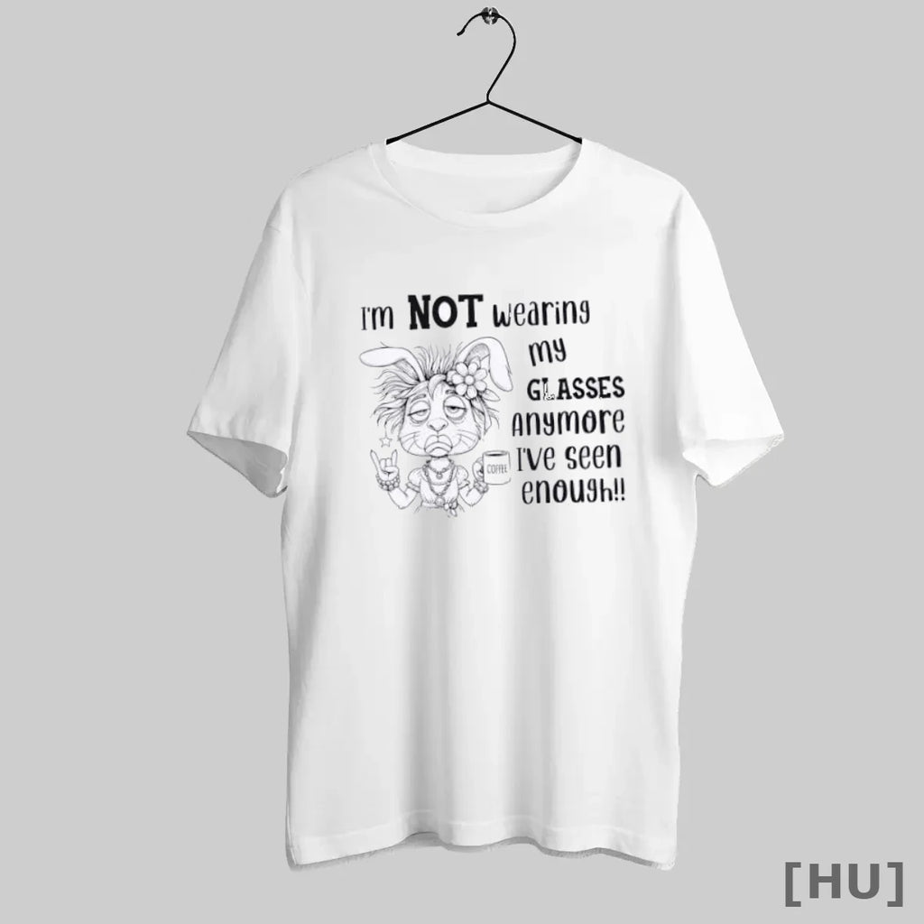Officials Bunny Im Not Wearing My Glasses Anymore Ive Seen Enough T Shirt