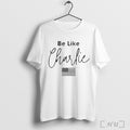 Officials Charlie Kirk Be Like Charlie American T Shirt