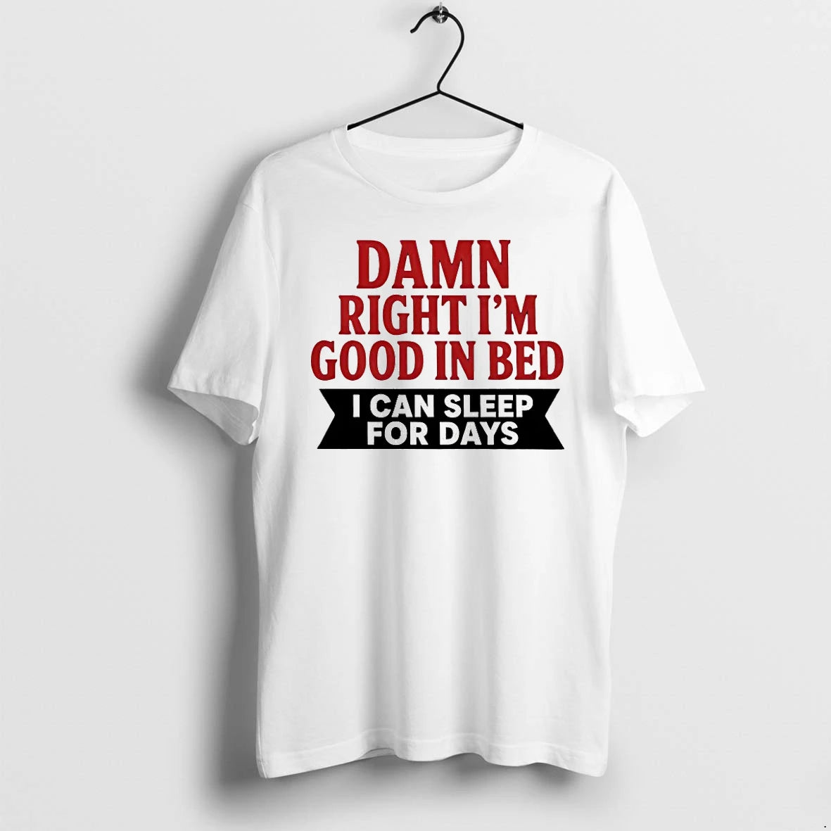 Officials Damn Right Im Good In Bed I Can Sleep For Days T Shirt Sweater