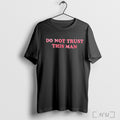 Officials Do Not Trust This Man T Shirt