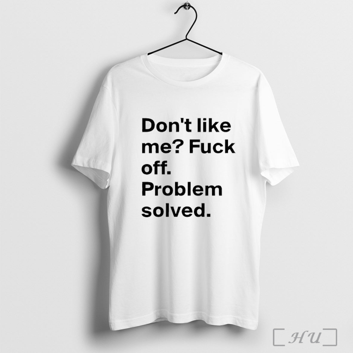 Officials Dont Like Me Fuck Off Problem Solved Text T Shirt